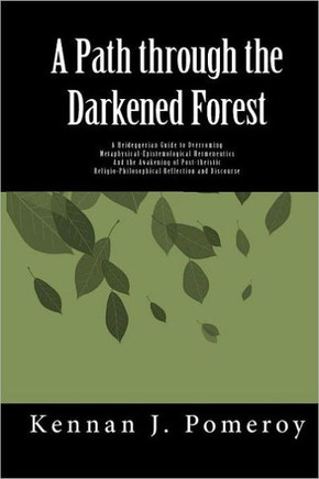 A Path Through The Darkened Forest: A Heideggerian Guide to Metaphysical-Epistemological Hermneutics