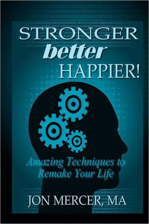 Stronger Better Happier! Amazing Techniques to Remake Your Life