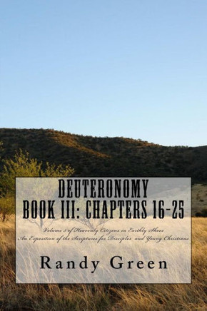 Deuteronomy Book III: Chapters 16-25: Volume 5 of Heavenly Citizens in Earthly Shoes, An Exposition of the Scriptures for Disciples and Youn