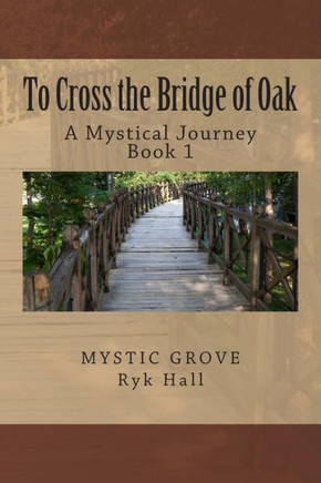 To Cross the Bridge of Oak: A Mystical Journey - Book 1