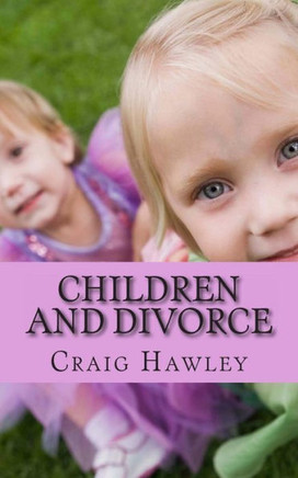 Children and Divorce: 101 Ways to Help Children during Divorce