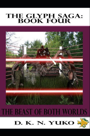 The Glyph Saga: Book Four: Beast of Both Worlds