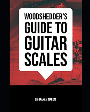 Woodshedder'S Guide To Guitar Scales