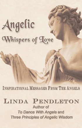Angelic Whispers of Love: Inspirational Messages From the Angels