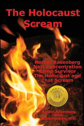 The Holocaust Scream: Rachel Rosenberg - Nazi Concentration Camp Survivor - The Holocaust and That Scream