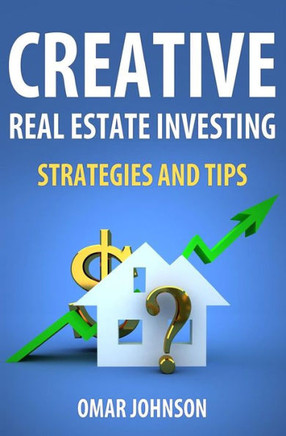 Creative Real Estate Investing Strategies And Tips
