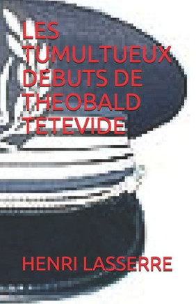 Les Tumultueux Debuts De Theobald Tetevide (French Edition)