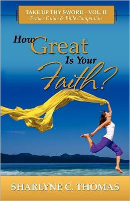 How Great is Your Faith?: Take Up Thy Sword - Vol. II