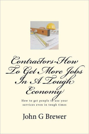 Contractors-How To Get More Jobs In A Tough Economy: How to get people to use your services even in tough times
