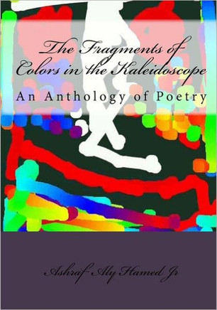 The Fragments of Colors in the Kaleidoscope: An Anthology of Poetry