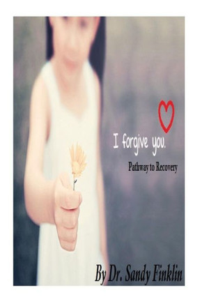 I Forgive You: Pathway to Recovery