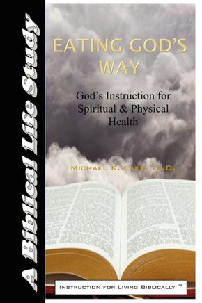 Eating God's Way: God's Instruction for Spiritual and Physical Health