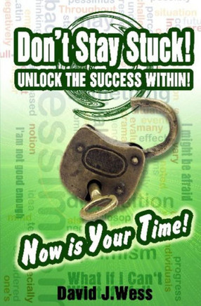 Don't Stay Stuck! UNLOCK THE SUCCESS WITHIN!: Now is YOUR TIME!