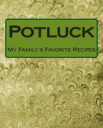 Potluck: My Family's Favorite Recipes