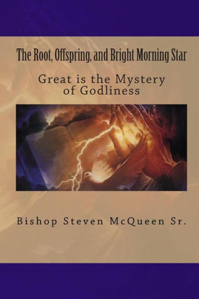 The Root, Offspring, and Bright Morning Star: Great is the Mystery of Godliness