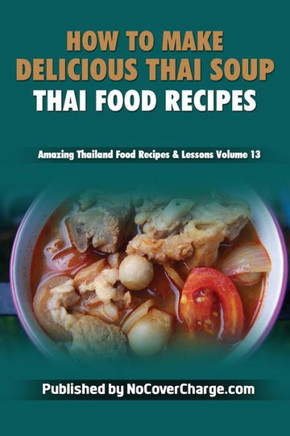 How to Make Delicious Thai Soup: Thai Food Recipes