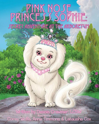 Pink Nose Princess Sophie: Secret Adventure At The Arboretum
