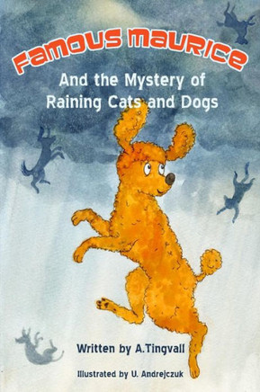 Famous Maurice and the Mystery of Raining Cats and Dogs: Famous Maurice, the sharp-minded, red-haired, dog-detective and miniature poodle this time so