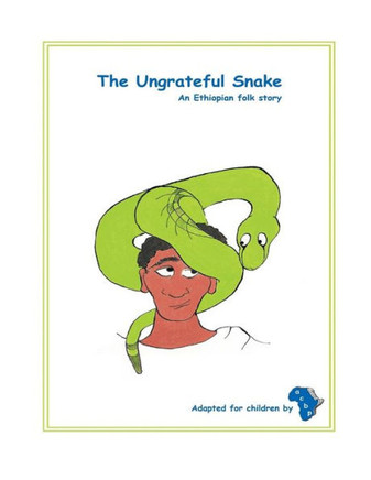 The Ungrateful Snake: The Ungrateful Snake: An Ethiopian folk story adapted for children