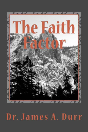 The Faith Factor: Manifesting The Supernatuaral In The Earth