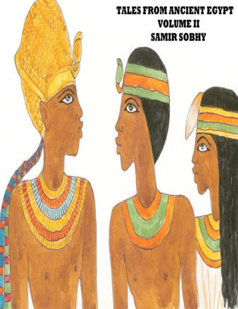 Tales from Anceint Egypt Volume II: The Princess of Bakhtan/The Predestined Prince/King Cheops and the Magicians