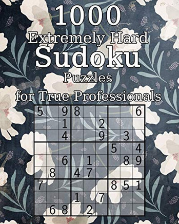1000 Extremely Hard Sudoku Puzzles for True Professionals: Logic Puzzles | incl. Solutions | Classic Sudoku | Perfect as a Gift for Grandma and Grandpa