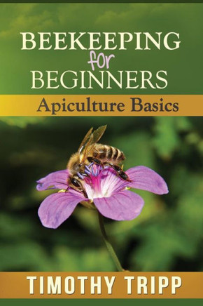 Beekeeping For Beginners: Apiculture Basics