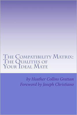 The Compatibility Matrix: The Qualities of YOUR Ideal Mate