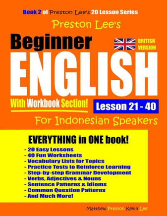 Preston Lee?S Beginner English With Workbook Section Lesson 21 ? 40 For Indonesian Speakers (British Version) (Preston Lee's English For Indonesian Speakers (British Version))
