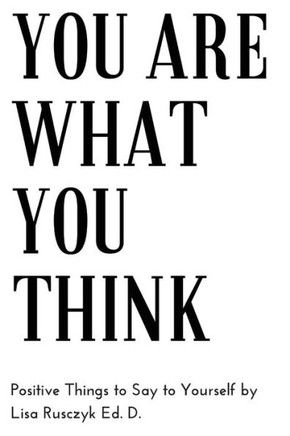 You Are What You Think : Positive Things To Say To Yourself
