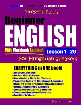 Preston Lee?S Beginner English With Workbook Section Lesson 1 ? 20 For Hungarian Speakers (Preston Lee's English For Hungarian Speakers)