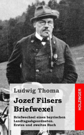 Briefwechsel eines bayrischen Landtagsabgeordneten / Jozef Filsers Briefwexel. Zweites Buch