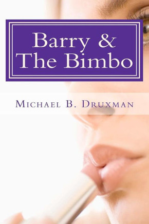 Barry & The Bimbo: An Original Romantic/Action/Comedy Screenplay