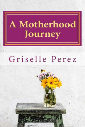 A Motherhood Journey: Finding Joy & Purpose as a mother and wife