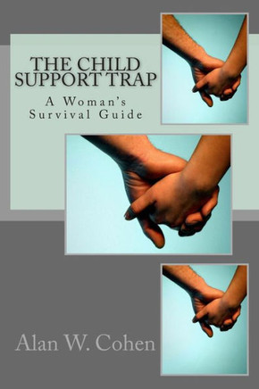 The Child Support Trap A Woman's Survival Guide: A Woman's Survival Guide