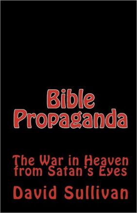 Bible Propaganda: The War in Heaven from Satan's Eyes