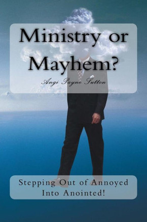 Ministry or Mayhem?: Stepping Out of Annoyed Into Anointed!