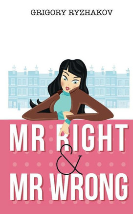 Mr Right and Mr Wrong (a romantic comedy)
