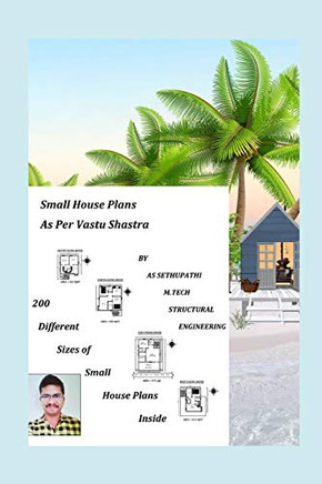 Small House Plans As Per Vastu Shastra: (200 Different Sizes of Small House Plans Inside)