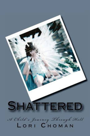 Shattered: A Child's Journey Through Hell