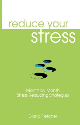 Reduce Your Stress Month by Month: Stress Reducing Strategies