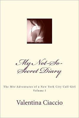 My Not-So-Secret Diary: The Mis-Adventures of A New York Call Girl