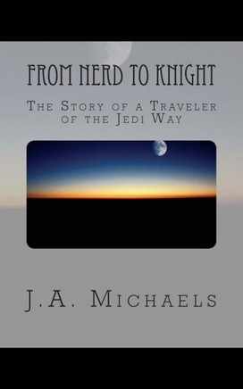From Nerd to Knight: The Story of a Traveler of the Jedi Way