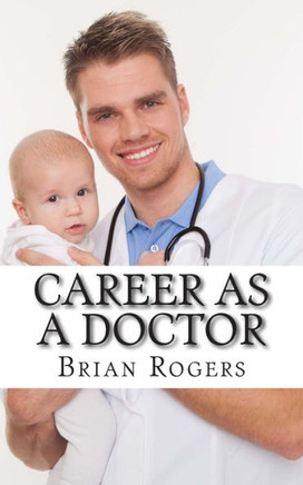Career As a Doctor: What They Do, How to Become One, and What the Future Holds!