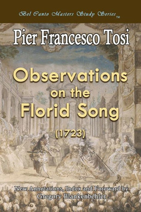 Observations on the Florid Song (1723) - Expanded Edition: Bel Canto Masters Study Series