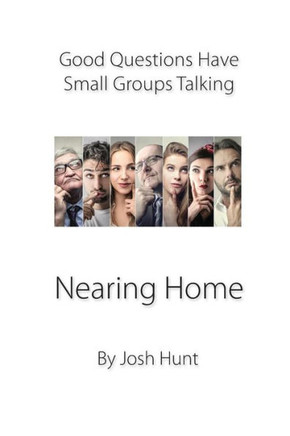 Good Questions Have Groups Talking -- Nearing Home: Nearing Home