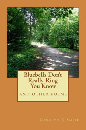 Bluebells Don't Really Ring You Know: and other poems