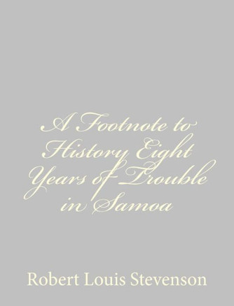 A Footnote to History Eight Years of Trouble in Samoa - 9781491266588