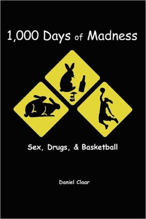 1,000 Days of Madness: Sex, Drugs, & Basketball