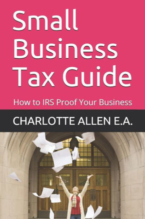 Small Business Tax Guide : How To Irs Proof Your Business